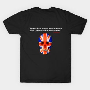 Poverty is no longer a hated symptom it is a carefully crafted Tory weapon T-Shirt